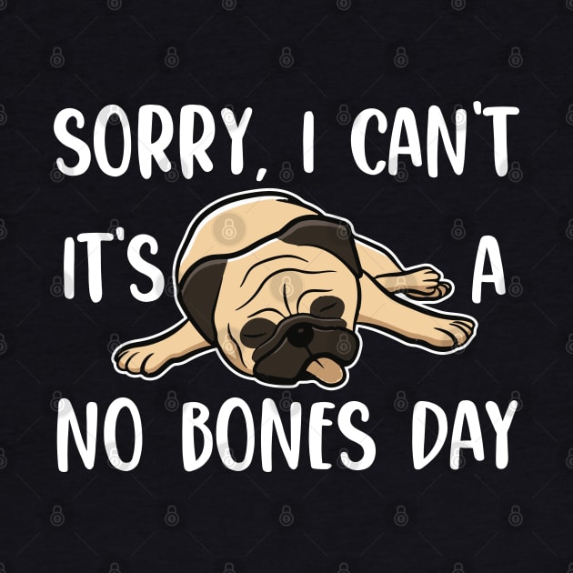 Sorry I Can't It's A No Bones Day Pug by UniqueBoutiqueTheArt